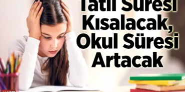 Tatil süresi kısalacak, okul süresi artacak