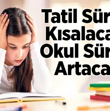 Tatil süresi kısalacak, okul süresi artacak
