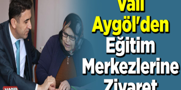 Vali Aygöl'den eğitim merkezlerine ziyaret