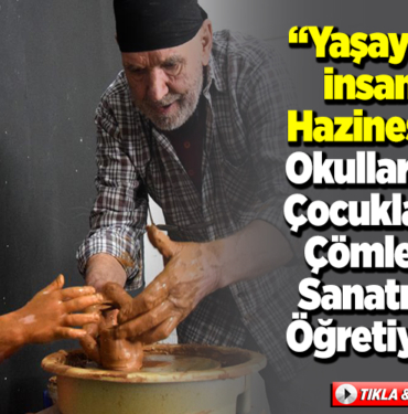 Yaşayan İnsan Hazinesi okullarda çocuklara çömlek sanatını öğretiyor