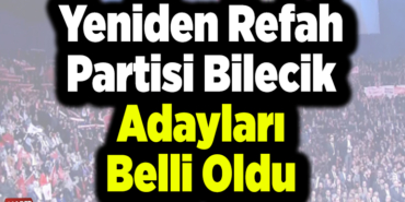 Yeniden Refah Partisi Bilecik adayları belli oldu