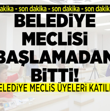 belediye meclisi başlamadan bitti
