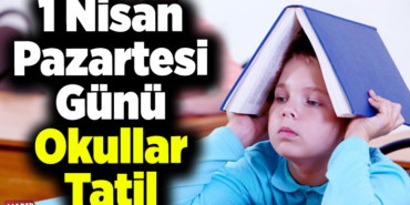 1 Nisan Pazartesi günü okullar tatil