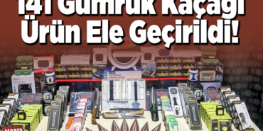 141 gümrük kaçağı ürün ele geçirildi