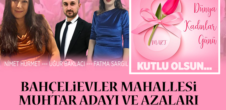 Bahçelievler Mahallesi Muhtar Adayı Uğur Baklacı’nın 8 Mart Kadınlar Günü Mesajı