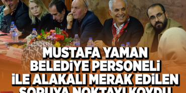 BAŞKAN YAMAN BELEDİYE PERSONELİ İLE ALAKALI MERAK EDİLEN SORUYA NOKTAYI KOYDU