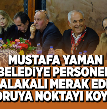 BAŞKAN YAMAN BELEDİYE PERSONELİ İLE ALAKALI MERAK EDİLEN SORUYA NOKTAYI KOYDU