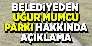BELEDİYEDEN UĞUR MUMCU PARKI HAKKINDA AÇIKLAMA GELDİ!