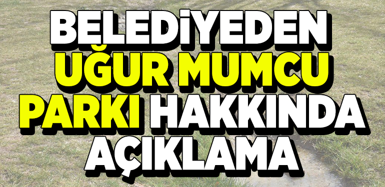 BELEDİYEDEN UĞUR MUMCU PARKI HAKKINDA AÇIKLAMA GELDİ!