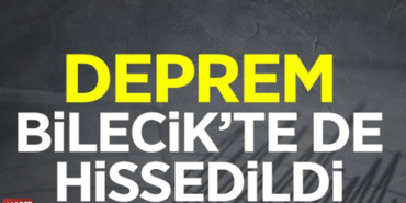 BİLECİK’TE DEPREM!