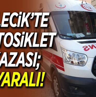 BİLECİK’TE MOTOSİKLET KAZASI; 1 YARALI!