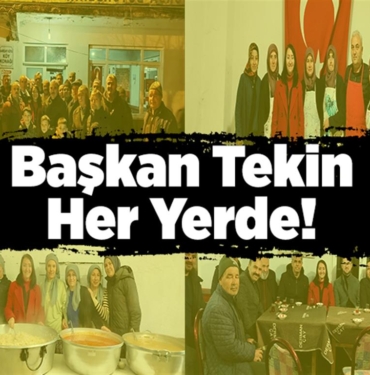 Başkan Tekin Her Yerde!