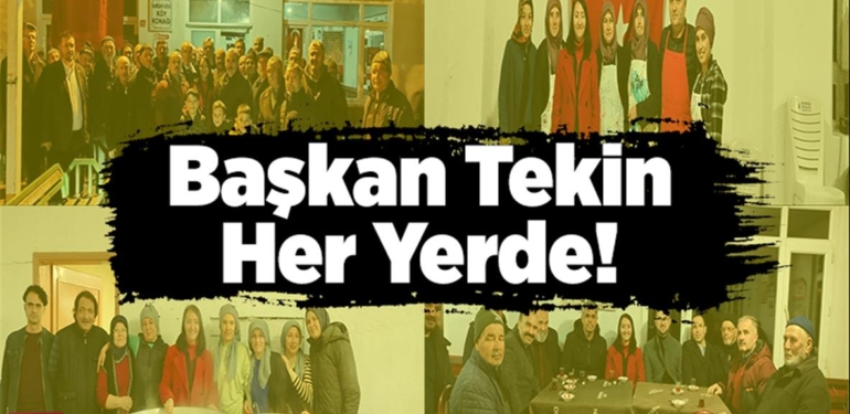 Başkan Tekin Her Yerde!