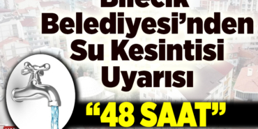 Bilecik Belediyesi’nden su kesintisi uyarısı