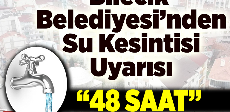 Bilecik Belediyesi’nden su kesintisi uyarısı