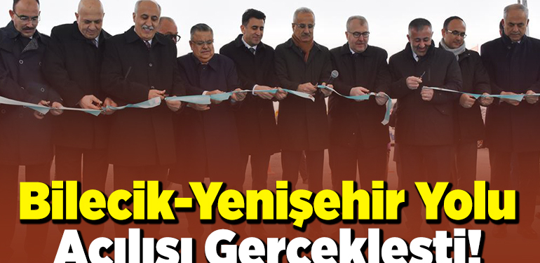Bilecik-Yenişehir Yolu Açılışı Gerçekleşti!