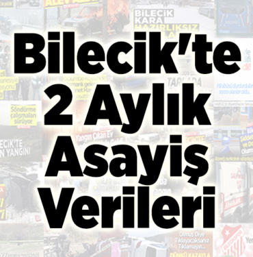 Bilecik'te 2 aylık asayiş verileri