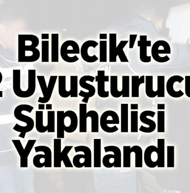 Bilecik'te 2 uyuşturucu şüphelisi yakalandı