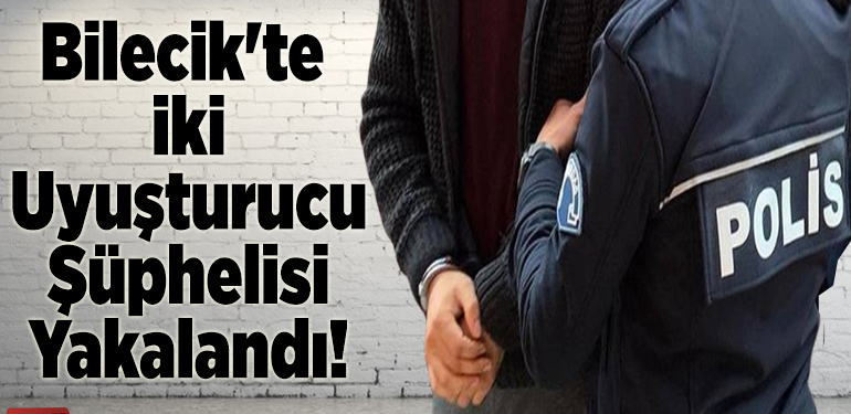 Bilecik’te 2 uyuşturucu şüphelisi yakalandı