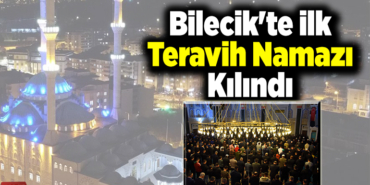 Bilecik'te ilk teravih namazı kılındı
