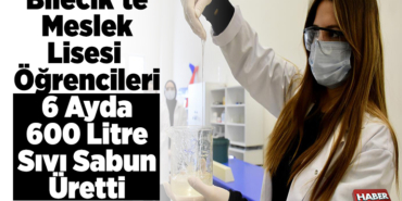 Bilecik'te meslek lisesi öğrencileri 6 ayda 600 litre sıvı sabun üretti