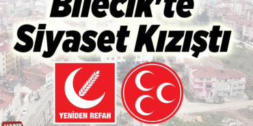 Bilecik'te siyaset kızıştı