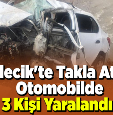 Bilecik'te takla atan otomobilde 3 kişi yaralandı!