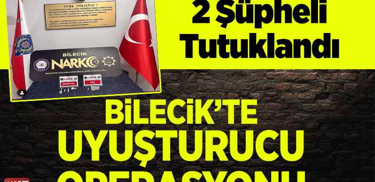 Bilecik’te uyuşturucu operasyonunda yakalanan 2 şüpheli tutuklandı