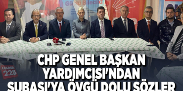 CHP GENEL BAŞKAN YARDIMCISI'NDAN SUBAŞI'YA ÖVGÜ DOLU SÖZLER