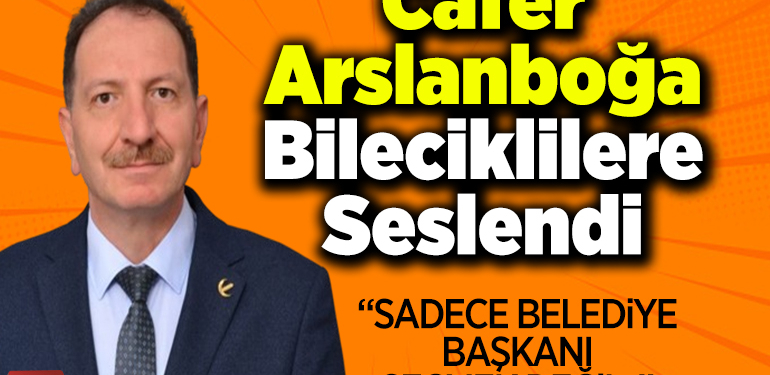 Cafer Arslanboğa Bileciklilere seslendi
