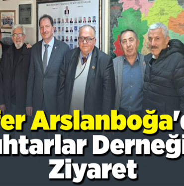 Cafer Arslanboğa'dan Muhtarlar Derneğine Ziyaret