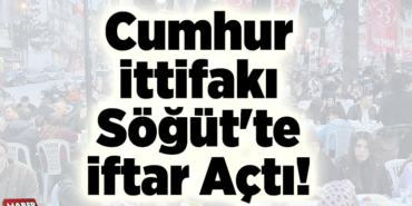 Cumhur İttifakı Söğüt'te İftar Açtı!