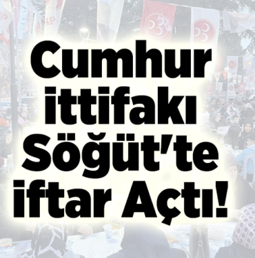 Cumhur İttifakı Söğüt'te İftar Açtı!