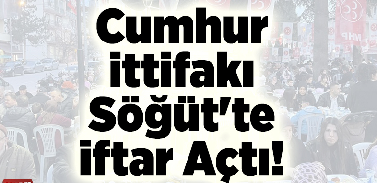 Cumhur İttifakı Söğüt’te İftar Açtı!