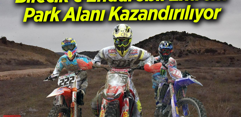 BİLECİK’E ENDUROBİL EXTREM PARK ALANI KAZANDIRILIYOR