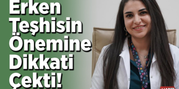 Erken teşhisinde önemine dikkati çekti!