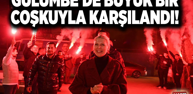 GÜLÜMBE’DE BÜYÜK BİR COŞKUYLA KARŞILANDI!
