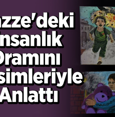 Gazze'deki insanlık dramını resimleriyle anlattı