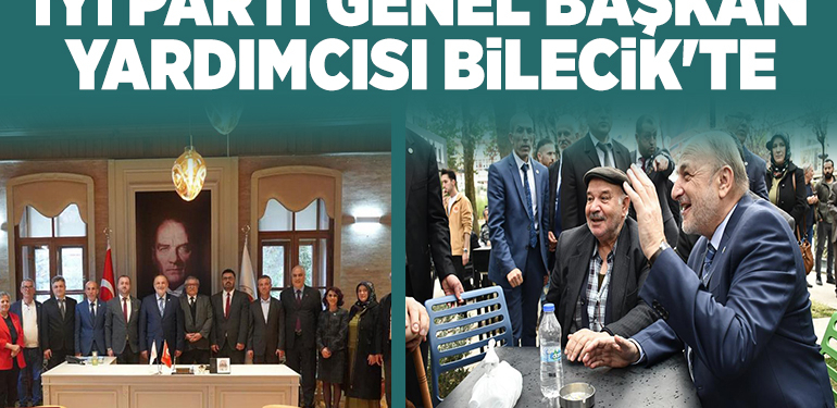 İYİ PARTİ GENEL BAŞKAN YARDIMCISI BİLECİK’TE