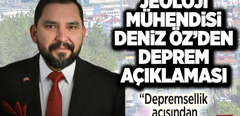 JEOLOJİ MÜHENDİSİ DENİZ ÖZ’DEN DEPREM AÇIKLAMASI
