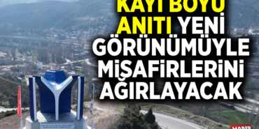 KAYI BOYU ANITI YENİ GÖRÜNÜMÜYLE MİSAFİRLERİNİ AĞIRLAYACAK