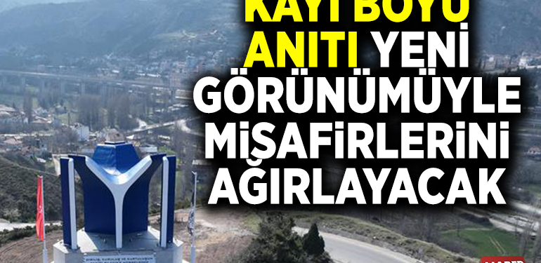 KAYI BOYU ANITI YENİ GÖRÜNÜMÜYLE MiSAFiRLERiNi AĞIRLAYACAK