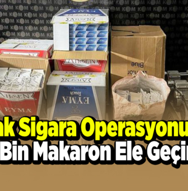 Kaçak sigara operasyonunda 100 bin makaron ele geçirildi