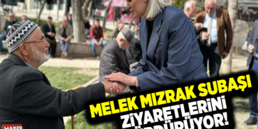 MELEK MIZRAK SUBAŞI KAPI ZİYARETLERİNİ SÜRDÜRÜYOR!