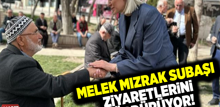 MELEK MIZRAK SUBAŞI KAPI ZİYARETLERİNİ SÜRDÜRÜYOR!