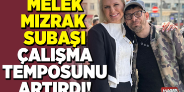 MELEK MIZRAK SUBAŞI TEMPOSUNU ARTIRDI!