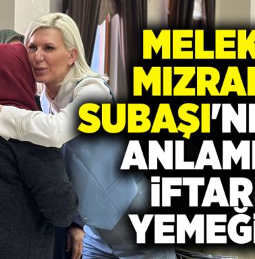 MELEK MIZRAK SUBAŞI'NDAN ANLAMLI İFTAR YEMEĞİ!