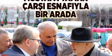 MUSTAFA YAMAN ÇARŞI ESNAFIYLA BİR ARADA