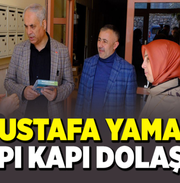 MUSTAFA YAMAN KAPI KAPI DOLAŞTI!