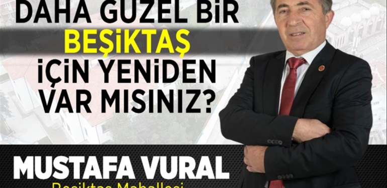 Mustafa Vural Beşiktaş Mahallesi Muhtarı ve Adayı